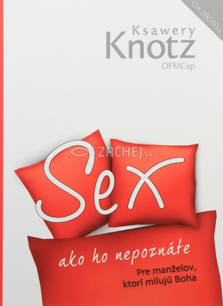 Sex ako ho nepoznáte - Pre manželov, ktorí milujú Boha | Ksawery Knotz | 9,70 € - obrázok Sex ako ho nepoznáte - Pre manželov, ktorí milujú Boha