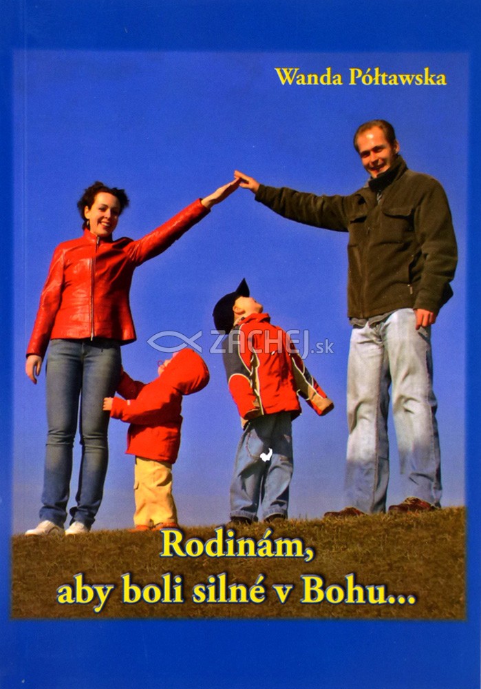 Rodinám, aby boli silné v Bohu... | Wanda Póltawska | 1,70 € - obrázok Rodinám, aby boli silné v Bohu...