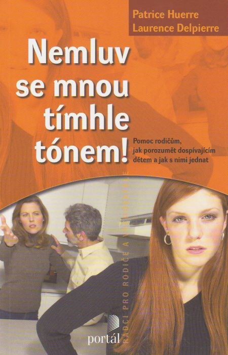 Nemluv se mnou tímhle tónem! - Pomoc rodičům, jak porozumět dospívajícím dětem a jak s nimi jednat | Patrice Huerre Laurence Delpierre | 6,11 € - obrázok Nemluv se mnou tímhle tónem! - Pomoc rodičům, jak porozumět dospívajícím dětem a jak s nimi jednat