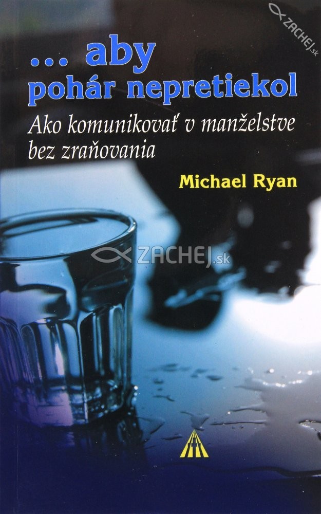 ... aby pohár nepretiekol - Ako komunikovať v manželstve bez zraňovania | Michael Ryan | 2,74 € - obrázok ... aby pohár nepretiekol - Ako komunikovať v manželstve bez zraňovania