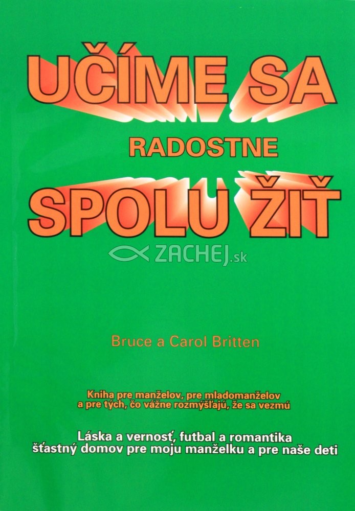 Učíme sa radostne spolu žiť - Kniha pre manželov, pre mladomanželov a pre tých, čo vážne rozmýšľajú, že sa vezmú | Bruce Britten Carol Britten | 2,83 € - obrázok Učíme sa radostne spolu žiť - Kniha pre manželov, pre mladomanželov a pre tých, čo vážne rozmýšľajú, že sa vezmú