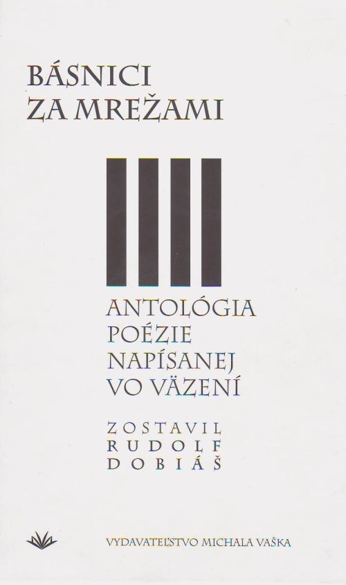 Básnici za mrežami - Antológia poézie napísanej vo väzení | Rudolf Dobiáš | 4,37 € - obrázok Básnici za mrežami - Antológia poézie napísanej vo väzení