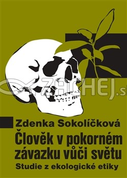 Člověk v pokorném závazku vůči světu - Studie z ekologické etiky | Zdenka Sokolíčková | 10,96 € - obrázok Člověk v pokorném závazku vůči světu - Studie z ekologické etiky