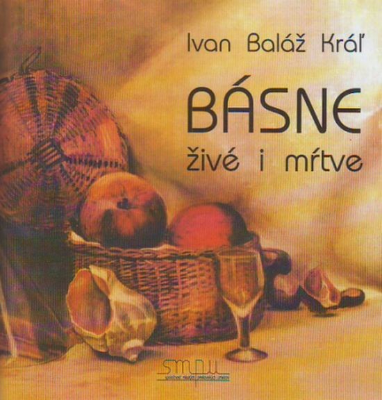 Básne živé i mŕtve | Ivan Baláž Kráľ | 1,15 € - obrázok Básne živé i mŕtve