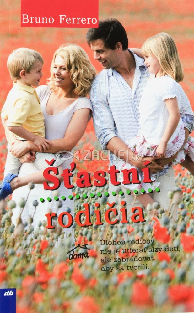 Šťastní rodičia - Úlohou rodičov nie je utierať slzy detí, ale zabraňovať, aby sa tvorili. | Bruno Ferrero | 5,72 € - obrázok Šťastní rodičia - Úlohou rodičov nie je utierať slzy detí, ale zabraňovať, aby sa tvorili.