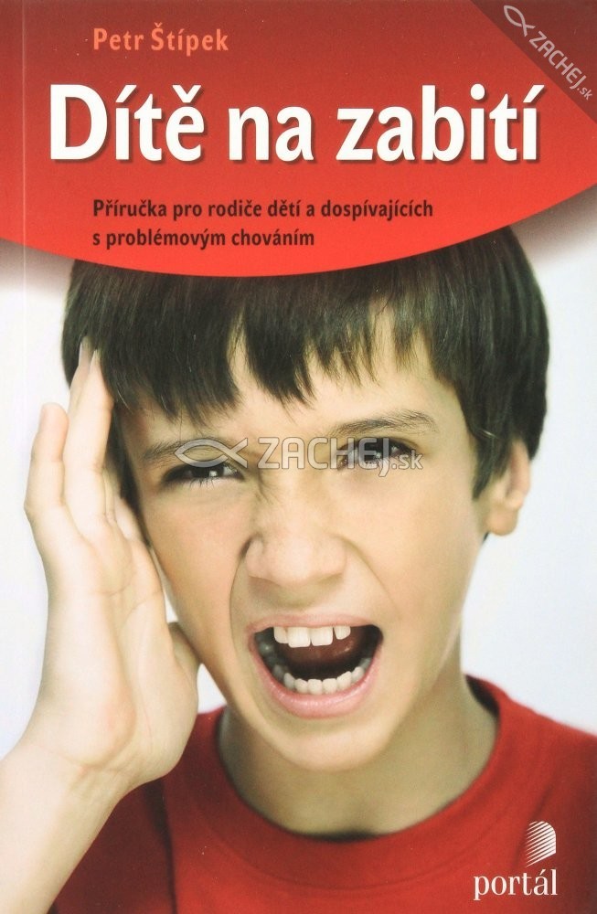 Dítě na zabití - Příručka pro rodiče dětí a dospívajících s problémovým chováním | Petr Štípek | 10,67 € - obrázok Dítě na zabití - Příručka pro rodiče dětí a dospívajících s problémovým chováním