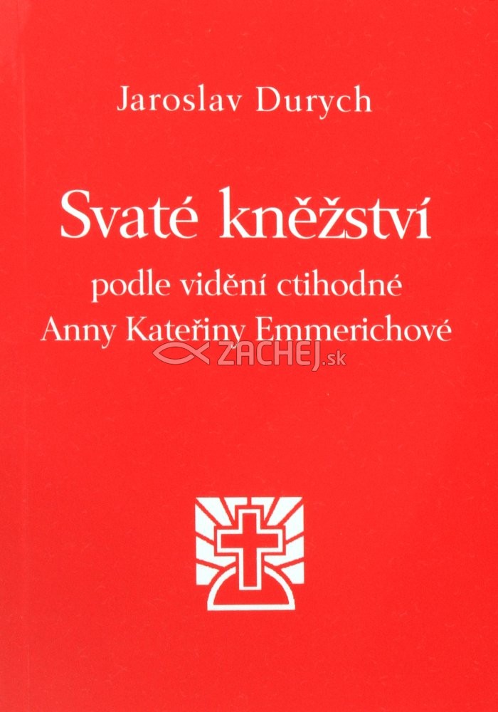 Svaté kněžství podle vidění Anny Kateřiny Emmerichové | Anna Katarína Emmerichová Jaroslav Durych (ed.) | 3,88 € - obrázok Svaté kněžství podle vidění Anny Kateřiny Emmerichové