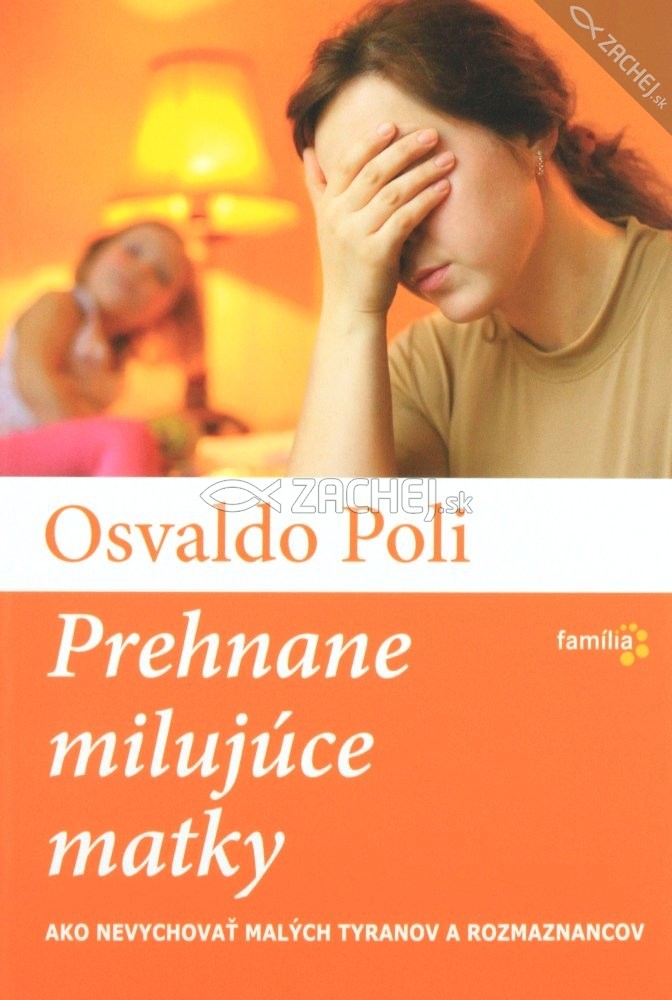 Prehnane milujúce matky - Ako nevychovať malých tyranov a rozmaznancov | Osvaldo Poli | 3,78 € - obrázok Prehnane milujúce matky - Ako nevychovať malých tyranov a rozmaznancov