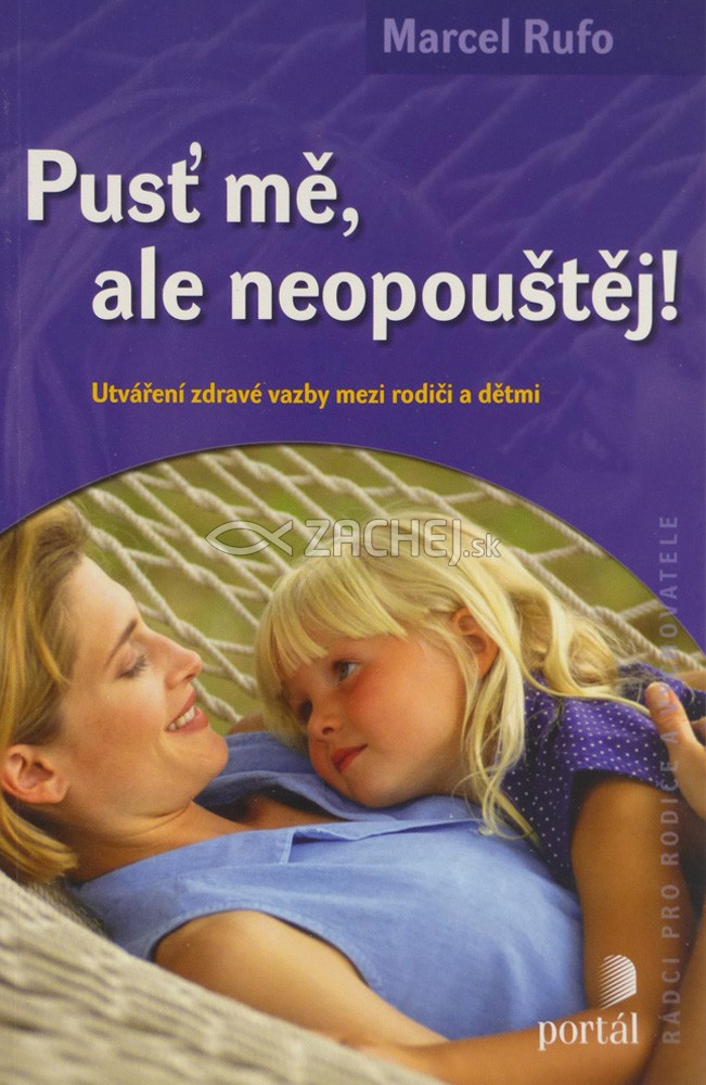 Pusť mě, ale neopouštěj! - Utváření zdravé vazby medzi rodiči a dětmi | Marcel Rufo | 7,73 € - obrázok Pusť mě, ale neopouštěj! - Utváření zdravé vazby medzi rodiči a dětmi