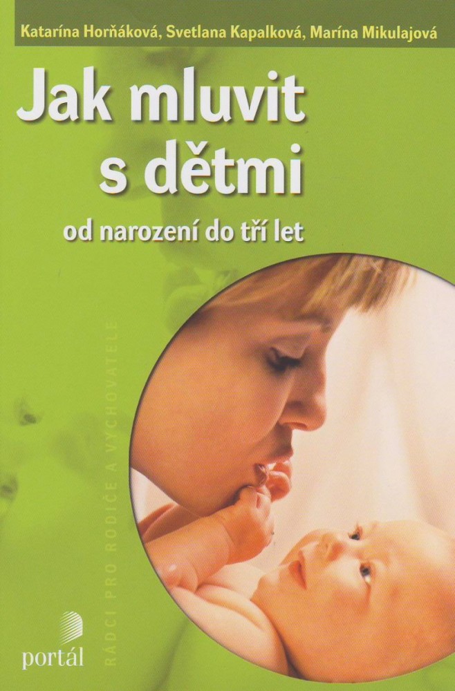 Jak mluvit s dětmi - Od narození do tří let | Katarína Horňáková Svetlana Kapalková Marína Mikulajová | 9,99 € - obrázok Jak mluvit s dětmi - Od narození do tří let