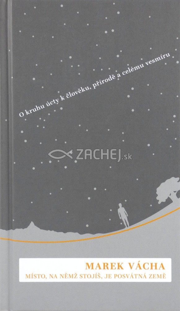 Místo, na němž stojíš, je posvátná země - O kruhu úcty k člověku, živé přírodě i celému vesmíru | Marek Orko Vácha | 12,22 € - obrázok Místo, na němž stojíš, je posvátná země - O kruhu úcty k člověku, živé přírodě i celému vesmíru