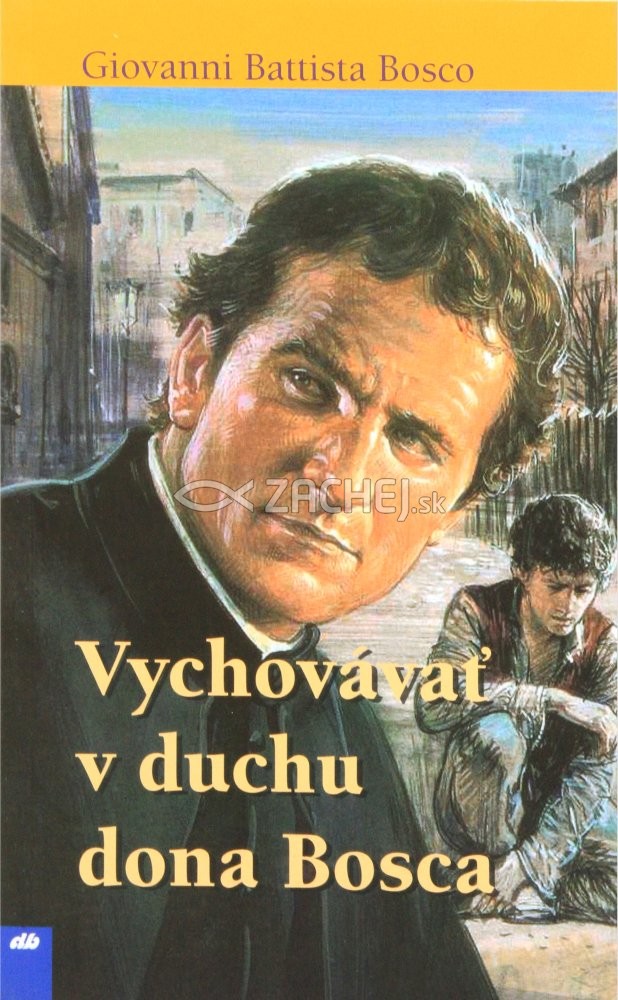 Vychovávať v duchu dona Bosca - Spiritualita preventívneho výchovného systému | Giovanni Battista Bosco | 1,84 € - obrázok Vychovávať v duchu dona Bosca - Spiritualita preventívneho výchovného systému