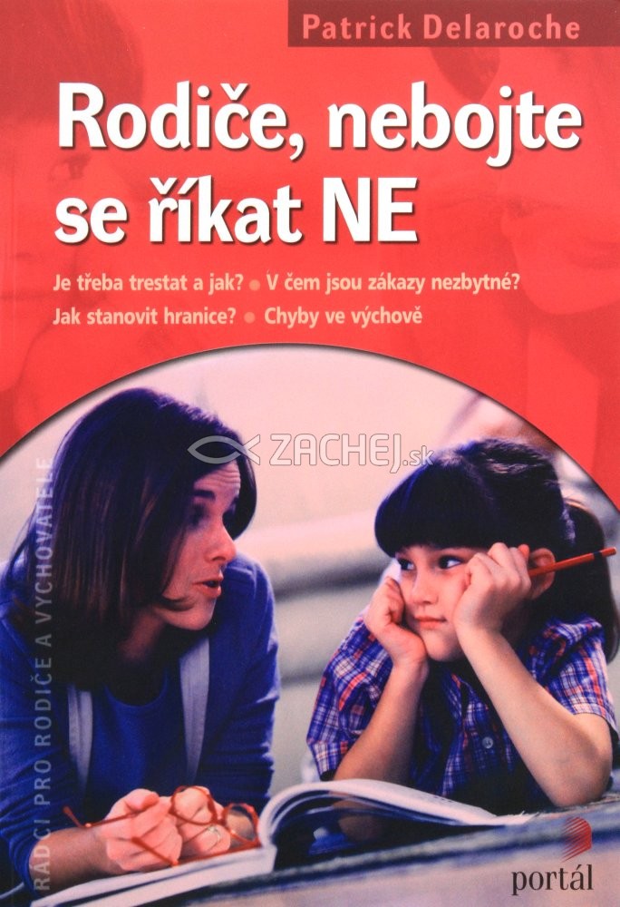 Rodiče, nebojte se říkat NE - Je třeba trestat a jak? V čem jsou zákazy nezbytné? Jak stanovit hranice? Chyby ve výchově | Patrick Delaroche | 8,65 € - obrázok Rodiče, nebojte se říkat NE - Je třeba trestat a jak? V čem jsou zákazy nezbytné? Jak stanovit hranice? Chyby ve výchově