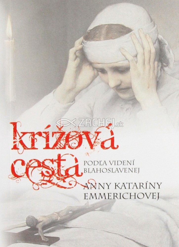 Krížová cesta podľa videní blahoslavenej Anny Kataríny Emmerichovej | Anna Katarína Emmerichová | 1,16 € - obrázok Krížová cesta podľa videní blahoslavenej Anny Kataríny Emmerichovej