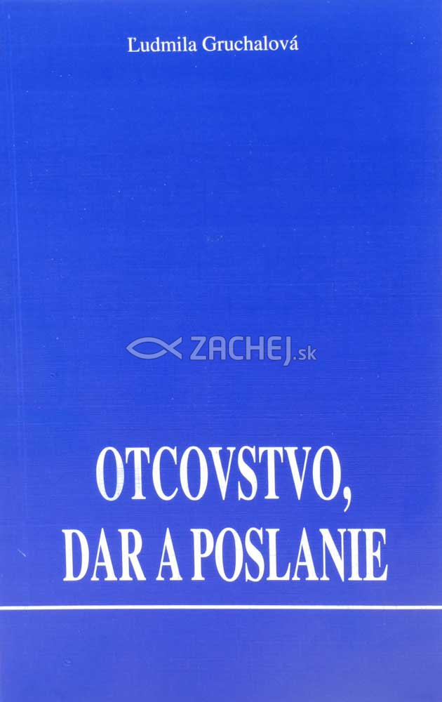 Otcovstvo, dar a poslanie | Ľudmila Gruchalová | 3,09 € - obrázok Otcovstvo, dar a poslanie