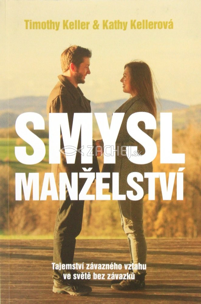 Smysl manželství - Tajemství závazného vztahu ve světě bez závazků | Timothy Keller Kathy Kellerová | 11,54 € - obrázok Smysl manželství - Tajemství závazného vztahu ve světě bez závazků