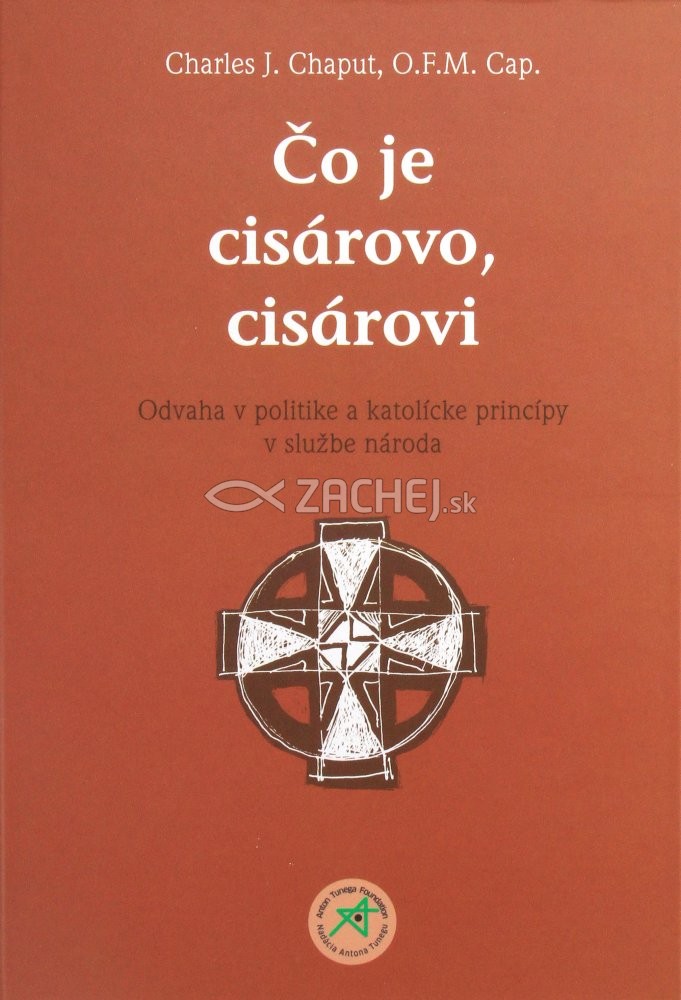 Čo je cisárovo, cisárovi - Odvaha v politike a katolícke princípy v službe národa | Charles J. Chaput | 8,73 € - obrázok Čo je cisárovo, cisárovi - Odvaha v politike a katolícke princípy v službe národa