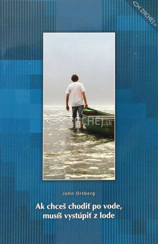 Ak chceš chodiť po vode, musíš vystúpiť z lode | John Ortberg | 7,47 € - obrázok Ak chceš chodiť po vode, musíš vystúpiť z lode