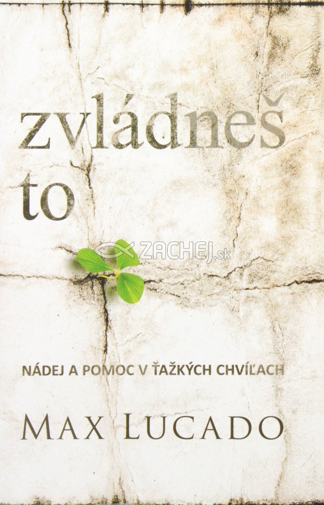 Zvládneš to - Nádej a pomoc v ťažkých chvíľach | Max Lucado | 7,28 € - obrázok Zvládneš to - Nádej a pomoc v ťažkých chvíľach