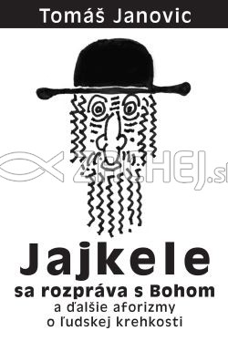Jajkele sa rozpráva s Bohom - a ďalšie aforizmy o ľudskej krehkosti | Tomáš Janovic | 2,91 € - obrázok Jajkele sa rozpráva s Bohom - a ďalšie aforizmy o ľudskej krehkosti