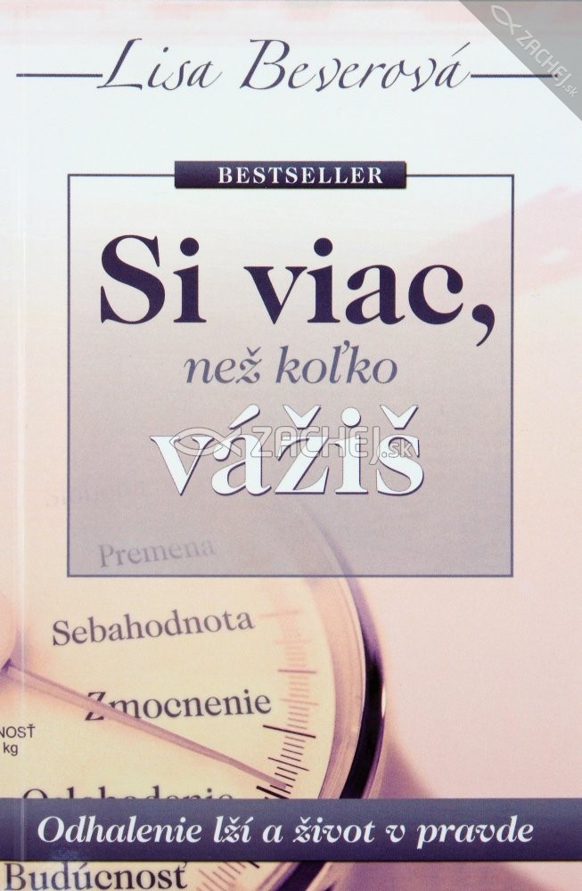 Si viac, než koľko vážiš - Odhalenie lží a život v pravde | Lisa Beverová | 5,96 € - obrázok Si viac, než koľko vážiš - Odhalenie lží a život v pravde