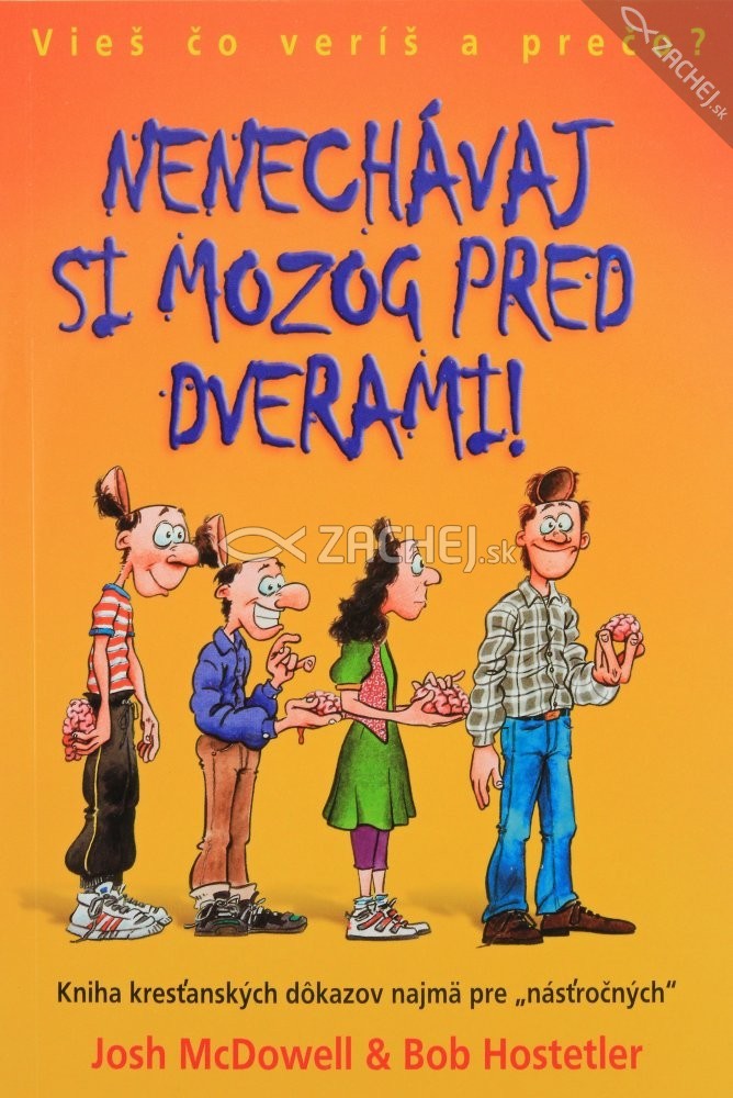 Nenechávaj si mozog pred dverami! - Kniha kresťanských dôkazov najmä pre „násťročných“ | Josh McDowell Bob Hostetler | 8,25 € - obrázok Nenechávaj si mozog pred dverami! - Kniha kresťanských dôkazov najmä pre „násťročných“