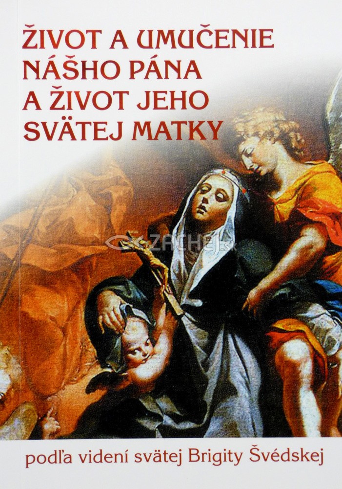Život a umučenie nášho Pána a život jeho svätej matky - podľa videní svätej Brigity Švédskej | Brigita Švédska | 1,26 € - obrázok Život a umučenie nášho Pána a život jeho svätej matky - podľa videní svätej Brigity Švédskej