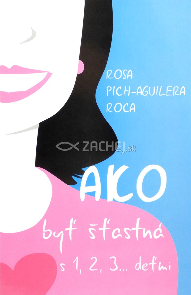 Ako byť šťastná s 1,2,3... deťmi | Rosa Pich-Aguilera Roca | 5,04 € - obrázok Ako byť šťastná s 1,2,3... deťmi