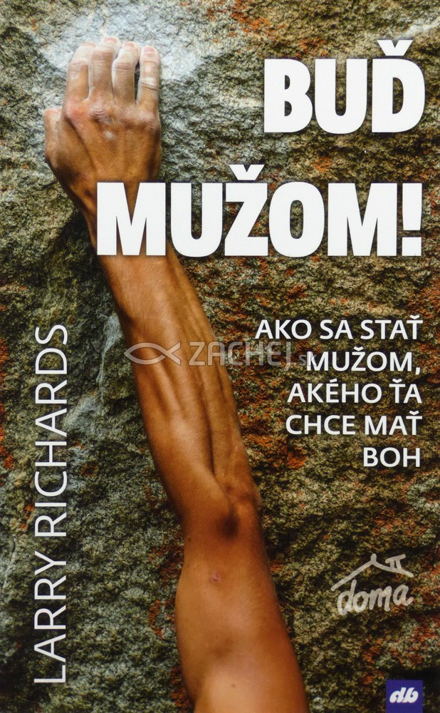 Buď mužom! - Ako sa stať mužom, akého ťa chce mať Boh | Larry Richards | 8,63 € - obrázok Buď mužom! - Ako sa stať mužom, akého ťa chce mať Boh