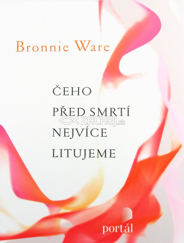 Čeho před smrtí nejvíce litujeme | Bronnie Ware | 16,12 € - obrázok Čeho před smrtí nejvíce litujeme