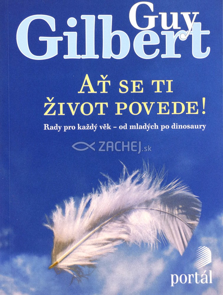 Ať se ti život povede! - Rady pro každý věk – od mladých po dinosaury | Guy Gilbert | 7,01 € - obrázok Ať se ti život povede! - Rady pro každý věk – od mladých po dinosaury