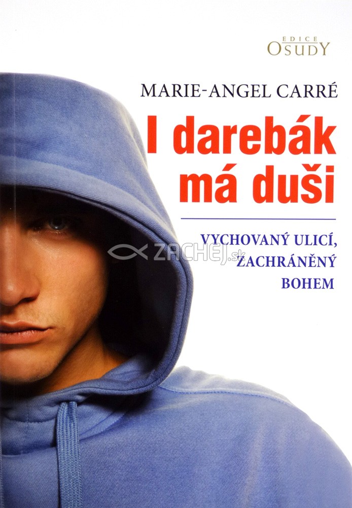I darebák má duši - Vychovaný ulicí, zachráněný Bohem | Marie-Angel Carré | 8,34 € - obrázok I darebák má duši - Vychovaný ulicí, zachráněný Bohem