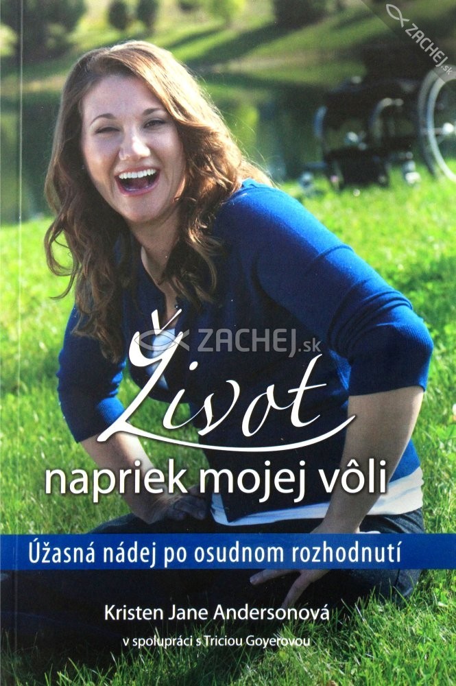 Život napriek mojej vôli - Úžasná nádej po osudnom rozhodnutí | Kristen Jane Andersonová Tricia Goyerová | 6,69 € - obrázok Život napriek mojej vôli - Úžasná nádej po osudnom rozhodnutí