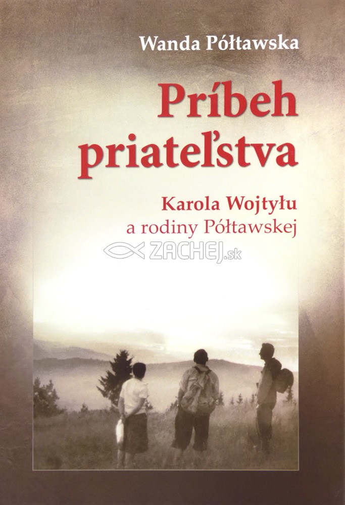 Príbeh priateľstva - Karola Wojtylu a rodiny Póltawskej | Wanda Póltawska | 5,82 € - obrázok Príbeh priateľstva - Karola Wojtylu a rodiny Póltawskej