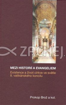 Mezi historií a evangeliem - Existence a život církve ve světle II. vatikánského koncilu | Prokop Brož et al. | 12,03 € - obrázok Mezi historií a evangeliem - Existence a život církve ve světle II. vatikánského koncilu