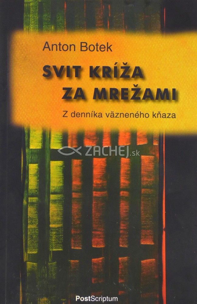 Svit kríža za mrežami - Z denníka väzneného kňaza | Anton Botek | 6,31 € - obrázok Svit kríža za mrežami - Z denníka väzneného kňaza