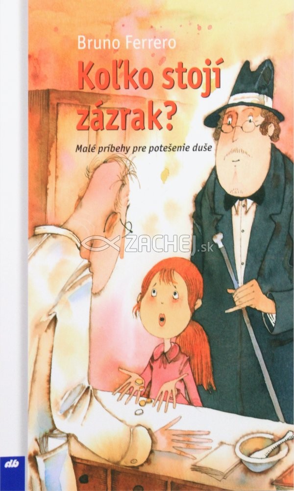 Koľko stojí zázrak? - Malé príbehy pre potešenie duše | Bruno Ferrero | 3,78 € - obrázok Koľko stojí zázrak? - Malé príbehy pre potešenie duše