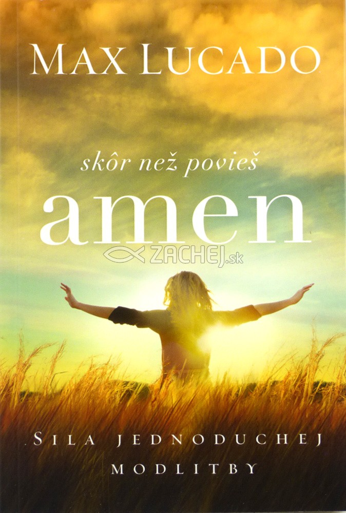 Skôr než povieš amen - Sila jednoduchej modlitby | Max Lucado | 5,72 € - obrázok Skôr než povieš amen - Sila jednoduchej modlitby