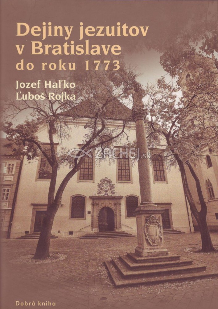 Dejiny Jezuitov v Bratislave do roku 1773 | Ľuboš Rojka Jozef Haľko | 20,37 € - obrázok Dejiny Jezuitov v Bratislave do roku 1773
