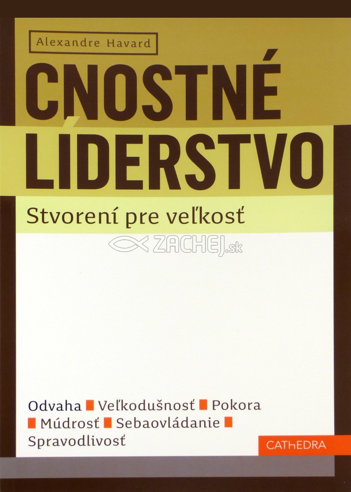 Cnostné líderstvo + Stvorení pre veľkosť - Odvaha, veľkodušnosť, pokora, múdrosť, sebaovládanie, spravodlivosť | Alexandre Havard | 12,51 € - obrázok Cnostné líderstvo + Stvorení pre veľkosť - Odvaha, veľkodušnosť, pokora, múdrosť, sebaovládanie, spravodlivosť