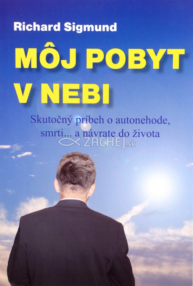 Môj pobyt v nebi - Skutočný príbeh o autonehode, smrti... a návrate do života | Richard Sigmund | 5,82 € - obrázok Môj pobyt v nebi - Skutočný príbeh o autonehode, smrti... a návrate do života