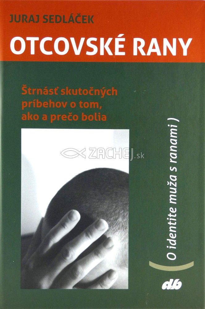 Otcovské rany - 14 skutočných príbehov o tom, ako a prečo bolia | Juraj Sedláček | 10,19 € - obrázok Otcovské rany - 14 skutočných príbehov o tom, ako a prečo bolia