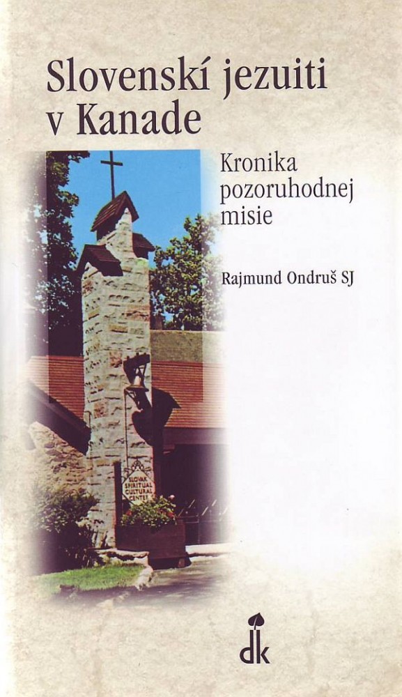 Slovenskí jezuiti v Kanade - Kronika pozoruhodnej misie | Rajmund Ondruš | 6,89 € - obrázok Slovenskí jezuiti v Kanade - Kronika pozoruhodnej misie