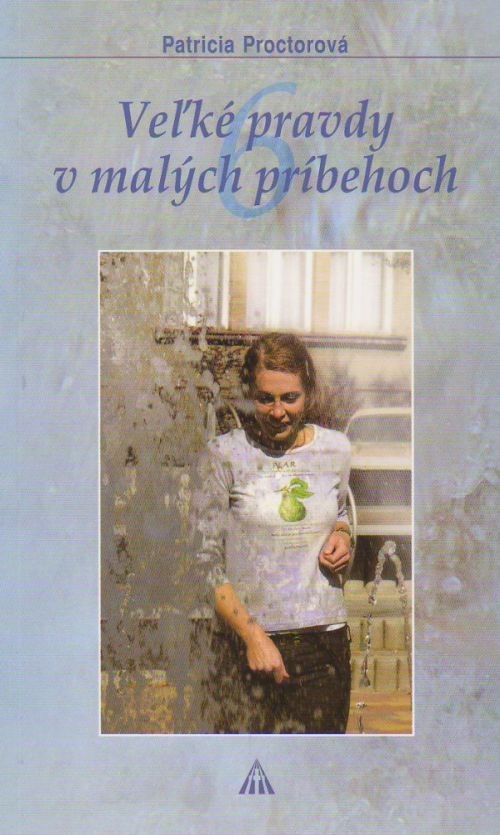 Veľké pravdy v malých príbehoch 6 | Patrícia Proctorová | 3,54 € - obrázok Veľké pravdy v malých príbehoch 6