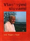 Vlastnými slovami - brat Roger z Taizé | brat Roger z Taizé | 0,97 € - obrázok Vlastnými slovami - brat Roger z Taizé