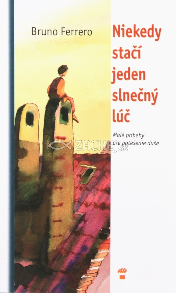 Niekedy stačí jeden slnečný lúč - Malé príbehy pre potešenie duše | Bruno Ferrero | 3,78 € - obrázok Niekedy stačí jeden slnečný lúč - Malé príbehy pre potešenie duše