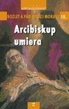 Arcibiskup umiera - Rozlet a pád Veľkej Moravy III. | Masár Albert Tatranský | 4,75 € - obrázok Arcibiskup umiera - Rozlet a pád Veľkej Moravy III.