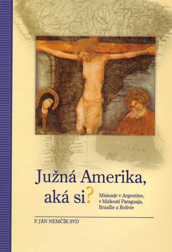 Južná Amerika, aká si? - Misionár v Argentíne, v blízkosti Paraguaja, Brazílie a Bolívie | P. Ján Nemčík SVD | 6,31 € - obrázok Južná Amerika, aká si? - Misionár v Argentíne, v blízkosti Paraguaja, Brazílie a Bolívie