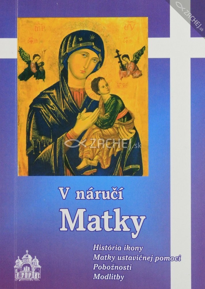 V náručí Matky - História ikony Matky ustavičnej pomoci, pobožnosti, modlitby | 1,94 € - obrázok V náručí Matky - História ikony Matky ustavičnej pomoci, pobožnosti, modlitby