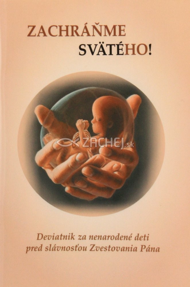 Zachráňme svätého! - Deviatnik za nenarodené deti pred slávnosťou Zvestovania Pána | Kamila Wojnar Ondicová (ed.) | 1,16 € - obrázok Zachráňme svätého! - Deviatnik za nenarodené deti pred slávnosťou Zvestovania Pána